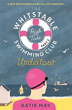 The Whitstable High Tide Swimming Club: Part Two: Undertow by Katie May