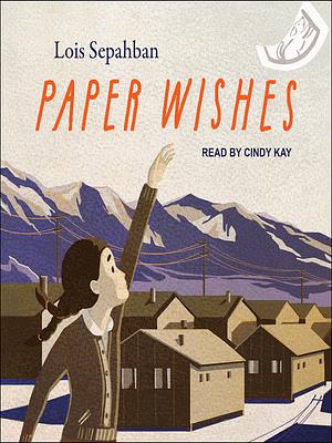 Paper Wishes by Lois Sepahban