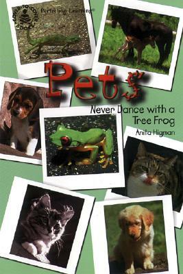 Pets: Never Dance with a Tree Frog by Anita Higman