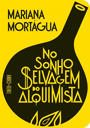 No Sonho Selvagem do Alquimista by Mariana Mortágua