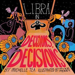Libra: Decisions, Decisions by Michelle Tea