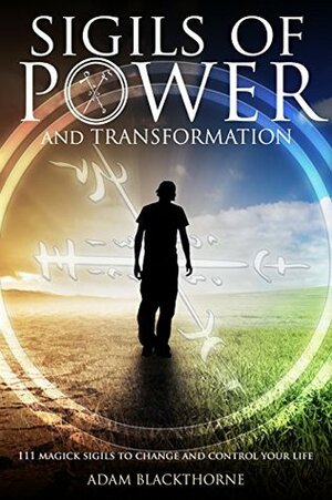 Sigils of Power and Transformation: 111 Magick Sigils to Change and Control Your Life by Adam Blackthorne