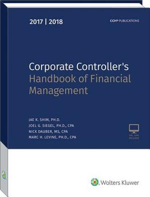 Corporate Controller's Handbook of Financial Management (2017-2018) by Joel G. Siegel, Nick Dauber, Jae K. Shim