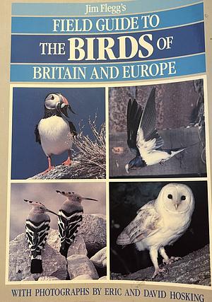 Jim Flegg's Field Guide to The Birds of Britain and Europe by Jim Flegg