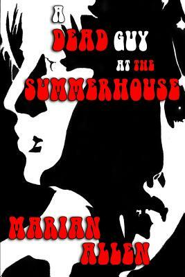 A Dead Guy at the Summerhouse by Marian Allen