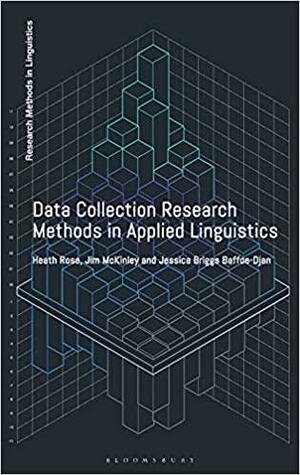 Data Collection Research Methods in Applied Linguistics by Heath Rose, Jim McKinley, Jessica Briggs Baffoe-Djan