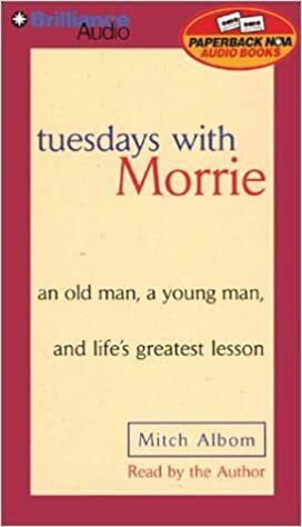 Tuesdays with Morrie: an old man, a young man, and life's greatest lesson by Mitch Albom