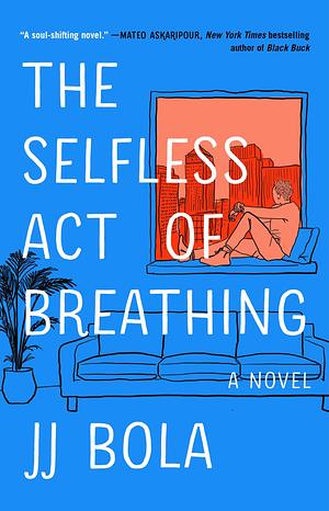 The Selfless Act of Breathing: A Novel by J.J. Bola