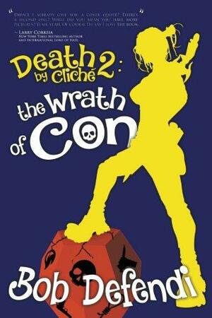 Death By Cliché 2: The Wrath of Con by Bob Defendi
