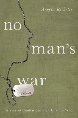 No Man's War: Irreverent Confessions of an Infantry Wife by Angela Ricketts