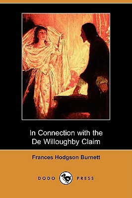 In Connection with the de Willoughby Claim (Dodo Press) by Frances Hodgson Burnett