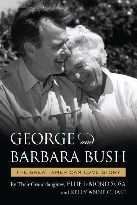 The Great American Love Story of George and Barbara Bush by Kelly Anne Chase, Ellie Leblond Sosa