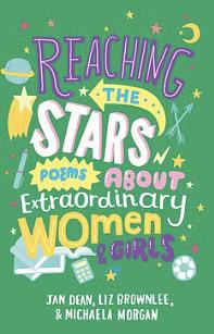 Reaching the Stars: Poems about Extraordinary Women & Girls by Michaela Morgan, Jan Dean, Liz Brownlee