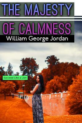 The Majesty of Calmness by William George Jordan