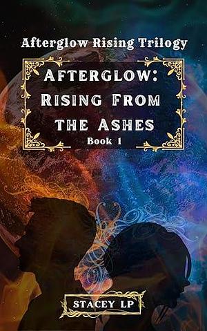 Afterglow Rising From The Ashes by Stacey LP, Stacey LP