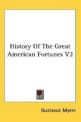 History Of The Great American Fortunes V2 by Gustavus Myers