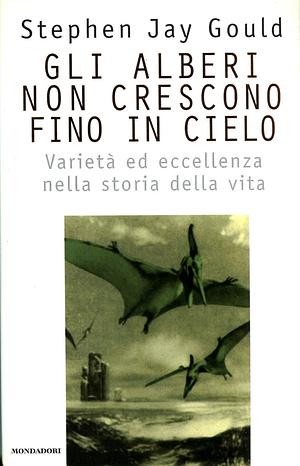 Gli alberi non crescono fino in cielo by Stephen Jay Gould