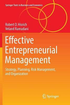 Effective Entrepreneurial Management: Strategy, Planning, Risk Management, and Organization by Veland Ramadani, Robert D. Hisrich