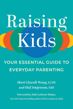 Raising Kids: Your Essential Guide to Everyday Parenting by Sheri Glucoft Wong, Olaf Jorgenson