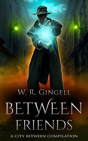 Between Friends: A City Between Compilation by W.R. Gingell
