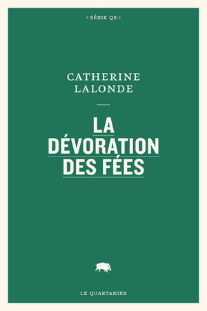 La dévoration des fées by Catherine Lalonde