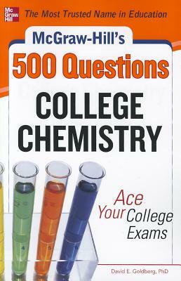 McGraw-Hill's 500 College Chemistry Questions: Ace Your College Exams by David E. Goldberg
