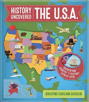 History Uncovered: The U.S.A. by Kristine Carlson Asselin