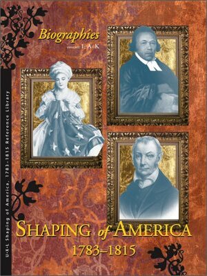 Shaping of America 1783-1815: Biographies by Richard Clay Hanes