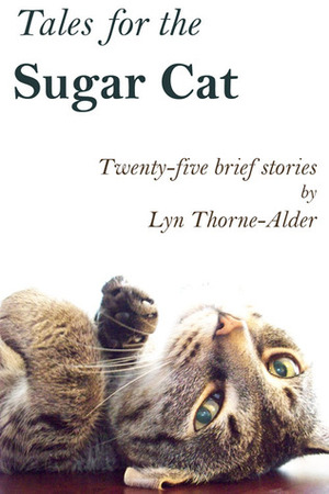 Tales for the Sugar Cat by Lyn Thorne-Alder