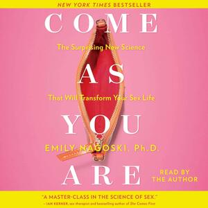 Come as You Are: The Surprising New Science That Will Transform Your Sex Life by 