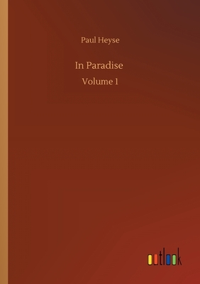 In Paradise: Volume 1 by Paul Heyse