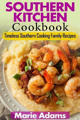 Southern Kitchen Cookbook: Timeless Southern Cooking Family recipes by Marie Adams