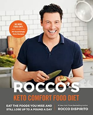 Rocco's Keto Comfort Food Diet: Eat the Foods You Miss and Still Lose Up to a Pound a Day by Rocco DiSpirito