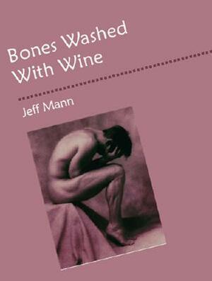 Bones Washed with Wine by Jeff Mann