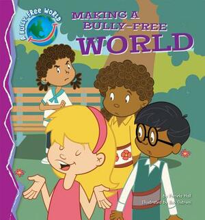 Making a Bully-Free World by Pamela Hall