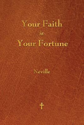 Your Faith Is Your Fortune by Neville Goddard