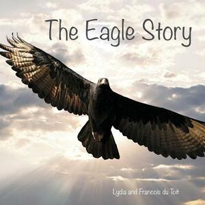 The Eagle Story by Francois Du Toit