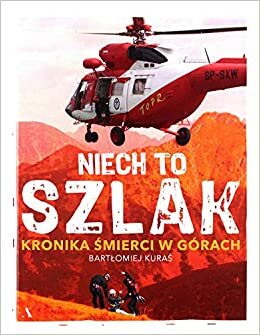 Niech to szlak. Kronika śmierci w górach by Bartłomiej Kuraś