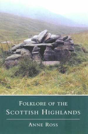 Folklore of the Scottish Highlands by Anne Ross