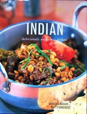 Indian: Deliciously Authentic Dishes by Shehzad Husain, Rafi Fernandez