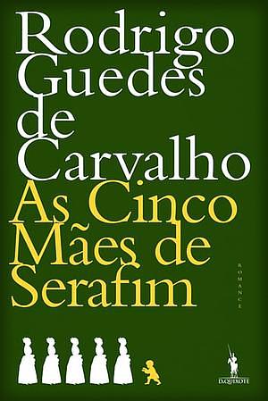 As Cinco Mães de Serafim by Rodrigo Guedes de Carvalho