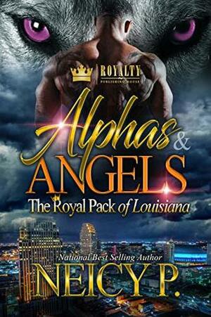 Alphas & Angels: The Royal Pack of Louisiana by Neicy P.
