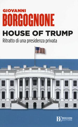 House of Trump by Giovanni Borgognone