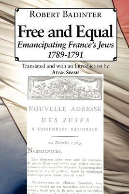 Free and Equal.... Emancipating France's Jews 1789-1791 by Robert Badinter