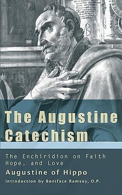 The Augustine Catechism: The Enchiridion on Faith, Hope & Charity by Saint Augustine, Bruce Harbert