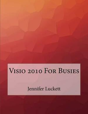 Visio 2010 For Busies by Jennifer Luckett