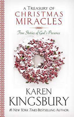 A Treasury of Christmas Miracles: True Stories of God's Presence Today by Karen Kingsbury