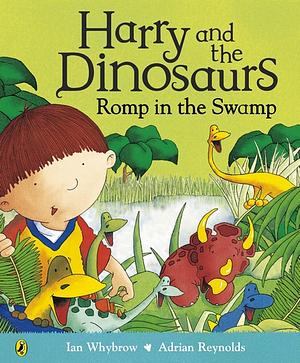 Harry and the Dinosaurs Romp in the Swamp by Ian Whybrow