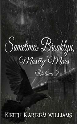 Sometimes Brooklyn, Mostly Mars Volume 2 by Keith Kareem Williams