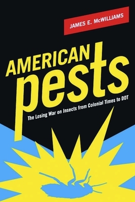 American Pests: The Losing War on Insects from Colonial Times to DDT by James McWilliams